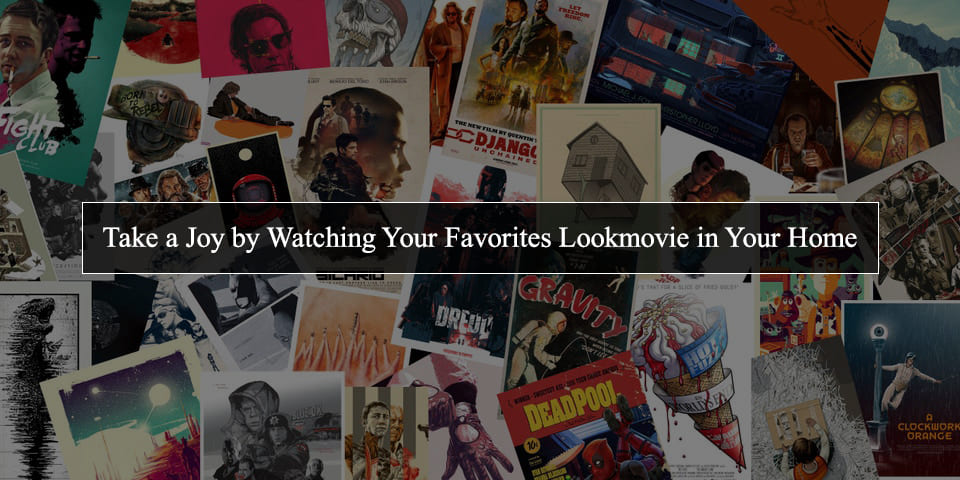 Take a Joy by Watching Your Favorites Lookmovie in Your Home